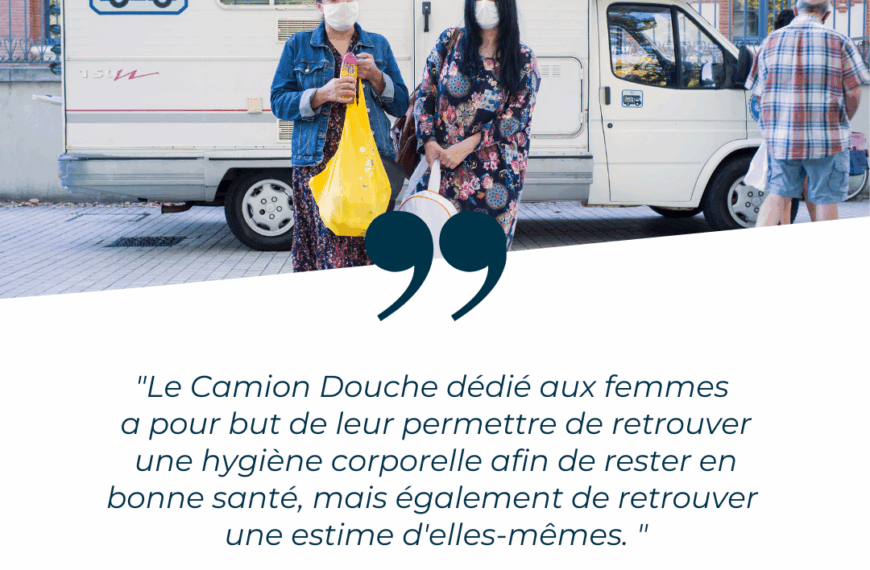 Le Camion Douche , un dispositif d’hygiène mobile dédié aux femmes en situation de grande précarité.