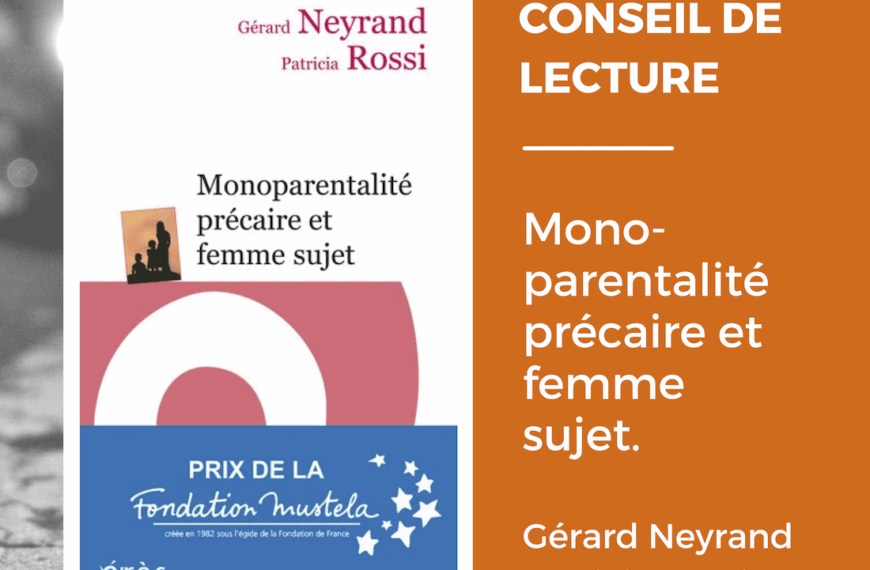 CONSEIL DE LECTURE – Monoparentalité précaire et femme sujet, de Gérard NEYRAND et Patricia ROSSI.